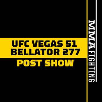 UFC Vegas 51 Bellator 277 Post Fight Sho