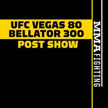 UFC Vegas 80 Bellator 300 Post Fight Sho