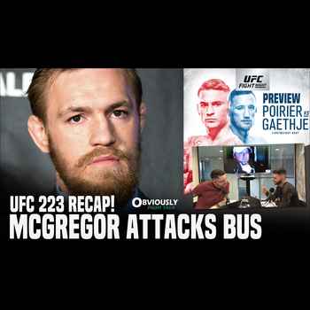 Conor McGregors Bus Incident UFC 223 Recap Poirier vs Gaethje Preview OFT 108