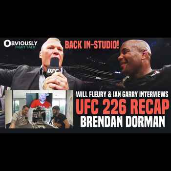 114 UFC 226 Recap Brock Lesnar Returns Will Fleury Ian Garry Interviews