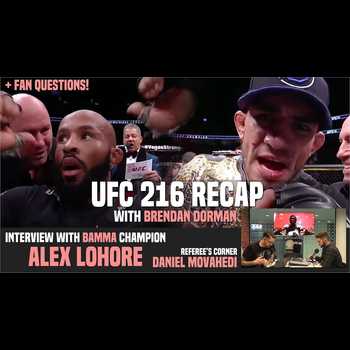 UFC 216 Recap Fan Questions w Brendan Dorman BAMMA Champ Alex Lohore 84