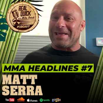 MMA Headlines EP 7 w Matt Serra