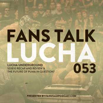 FTL053 Lucha Underground S03E10 Review