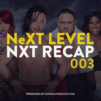 NeXT Level 003 NXT 10262016 Recap and Re
