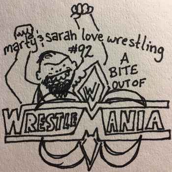 92 Episode 92 A Bite Out of Wrestlemania