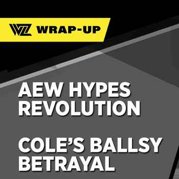 AEW HYPES REVOLUTION COLES BALLSY BETRAY