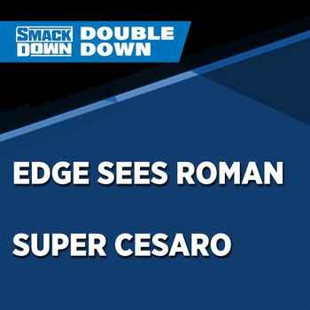 Edge Sees Roman Super Cesaro WrestleZone