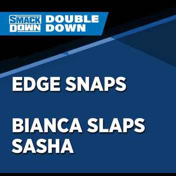 Edge Snaps Bianca Slaps Sasha WrestleZon