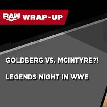 GOLDBERG CALLS OUT DREW LEGENDS ON WWE R
