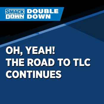 Oh Yeah The Road To TLC Continues Wrestl