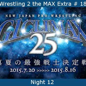 W2M Extra 18 NJPW G1 Climax 25 Night 12