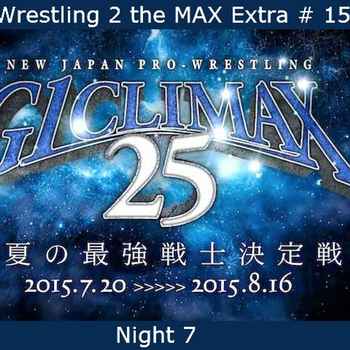 W2M Extra 15 NJPW G1 Climax 25 Night 7