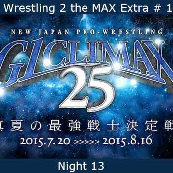 W2M Extra 19 NJPW G1 Climax 25 Night 13