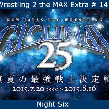 W2M Extra 14 NJPW G1 Climax 25 Night 6 R