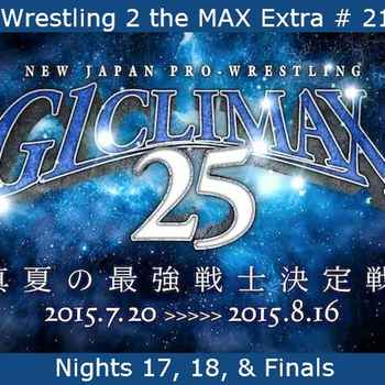 W2M Extra 21 NJPW G1 Climax 25 Nights 17