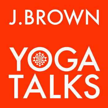 Latest J. Brown Yoga Talks podcasts with mp3 links