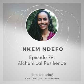Ep 79 Alchemical Resilience with Nkem Nd