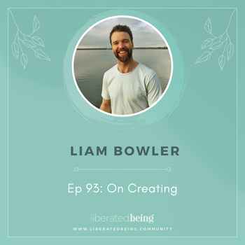 Ep 93 On Creating with Liam Bowler