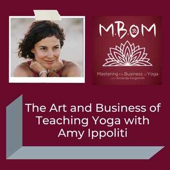  The Art and Business of Teaching Yoga with Amy Ippoliti