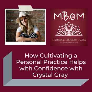  How Cultivating a Personal Practice Helps with Confidence with Crystal Gray
