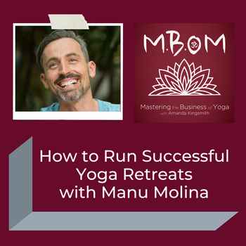  How to Run Successful Yoga Retreats with Manu Molina