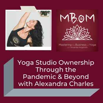  Yoga Studio Ownership Through the Pandemic Beyond with Alexandra Charles